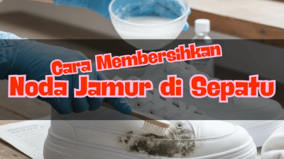 Cara Membersihkan Noda Jamur di Sepatu