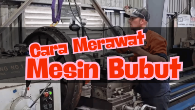 Cara Merewat Mesin Bubut Lengkap