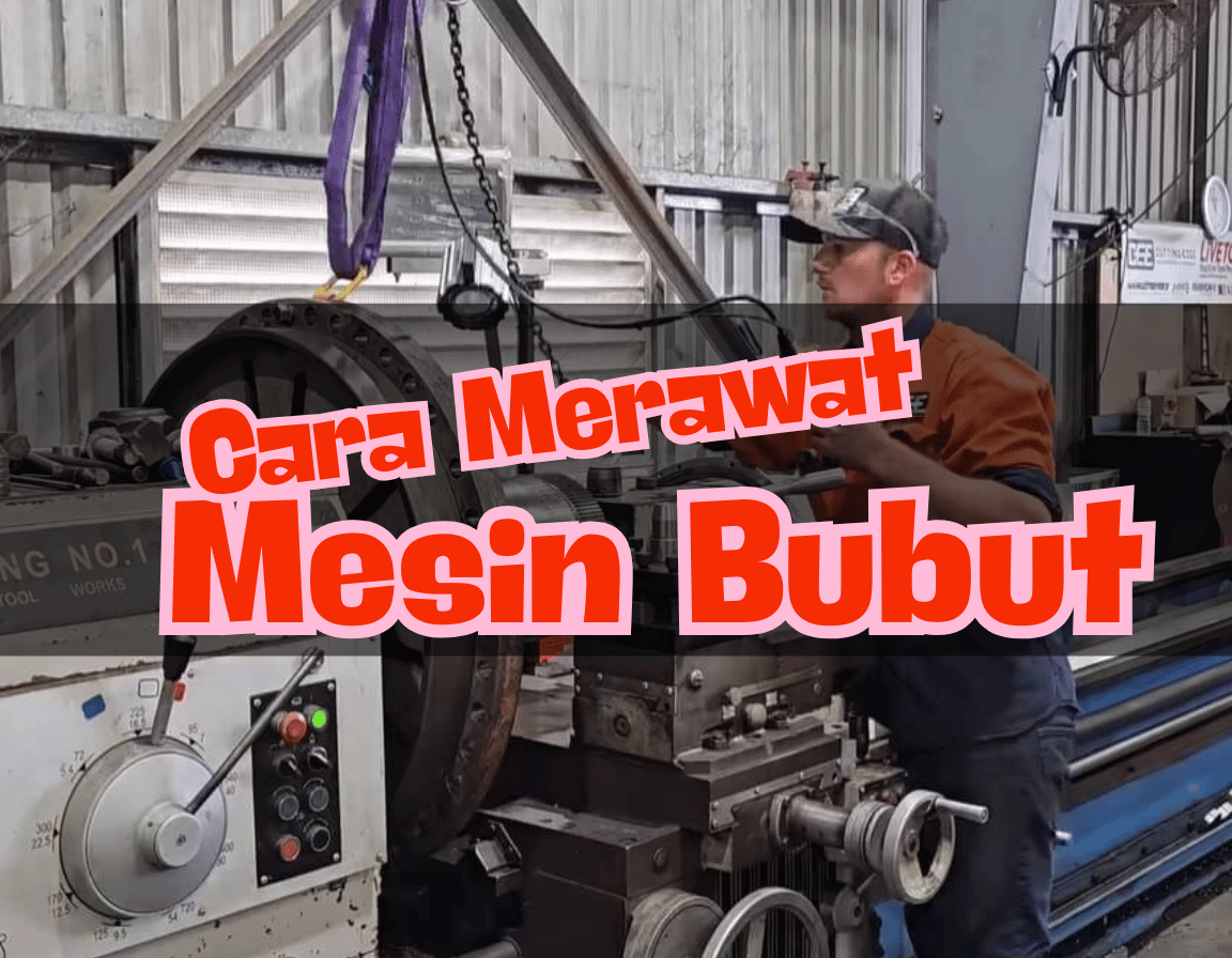 Cara Merewat Mesin Bubut Lengkap